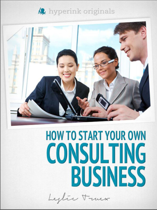 Title details for Start Your Own Consulting Business by Leslie  Truex - Available